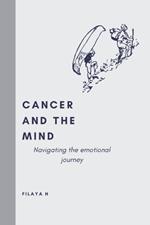 Cancer and the Mind: Navigating the Emotional Journey: An introduction in self-help, healing and living through cancer. An adult coloring book for relaxation and relieving stress.