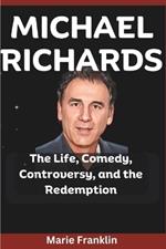 Michael Richards: The Life, Comedy, Controversy, and the Redemption