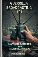 Guerrilla Broadcasting 101: Mastering Quansheng And Baofeng Radio Guide
