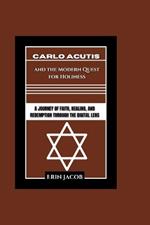 Carlo Acutis and the Modern Quest for Holiness: A Journey of Faith, Healing, and Redemption through the Digital Lens