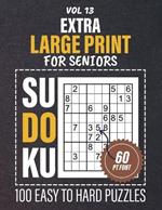 Extra Large Print Sudoku For Seniors: 100 Easy To Hard Puzzles, Eye-Friendly Brain Exercises For Senior Logic Enthusiasts, One Puzzle Per Page, 60PT Font Size, Full Solutions Included, Vol 13