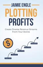 Plotting Profits: Create Diverse Revenue Streams From Your Stories