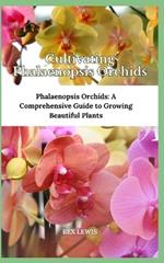 Cultivating Phalaenopsis Orchids: Phalaenopsis Orchids: A Comprehensive Guide to Growing Beautiful Plants