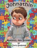 Johnathin: Autistic, not Broken