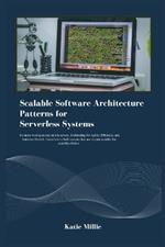 Scalable Software Architecture Patterns for Serverless Systems: No more wasting money on idle servers. Architecting for Agility, Efficiency, and Limitless Growth. Learn how to build systems that ..