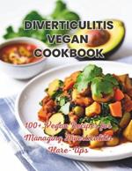 Diverticulitis Vegan Cookbook: 100+ Vegan Recipes for Managing Diverticulitis Flare-Ups