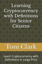 Learning Cryptocurrency with Definitions for Senior Citizens: Learn Cryptocurrency with Definitions in Large Print