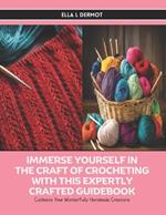 Immerse Yourself in the Craft of Crocheting with this Expertly Crafted Guidebook: Cultivate Your Wonderfully Handmade Creations