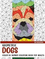 Geometric Dogs Color by Number: Coloring Book for Adults with 30 Unique Designs