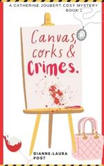 Canvas, corks and crimes: An artful whodunit with wine and murder: A Catherine Joubert Mystery (Book 1)