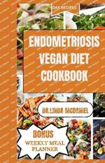 Endometriosis Vegan Diet Cookbook: Healthy Plant Based Recipes to Manage Endometriosis