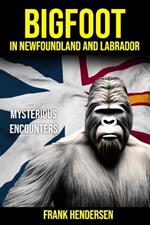 Bigfoot in Newfoundland and Labrador: Mysterious Encounters