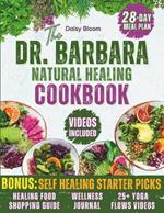 The Dr. Barbara's Natural Healing Cookbook: Unlock Your Body's Healing Power with Wholesome Plant-Based Recipes Inspired by Barbara O'Neill's Teachings and a 28-D?y Meal Plan