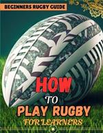 How to Play Rugby for Learners and Starters {Beginners Guide} 2024 New Edition