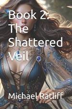 Book 2: The Shattered Veil