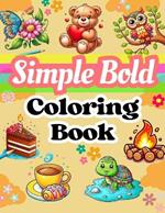 Simple Bold Coloring Book: Cute and Easy Designs For All Ages, Especially For Relaxing And Relieving Stress, Enjoy Simple And Beautiful Images, Each Containing Positive Messages!