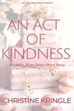 An Act Of Kindness: An ABDL/Sissy Baby story