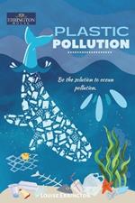 Plastic Pollution: Be the Solution to Ocean Pollution