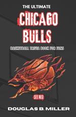 The Ultimate Chicago Bulls NBA Basketball Trivia Book For Fans: Test Your Knowledge with 160+ Questions and Answers Including Quizzes, Fun Facts and Team History from the 1960s to Today