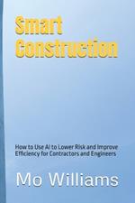 Smart Construction: How to Use AI to Lower Risk and Improve Efficiency for Contractors and Engineers