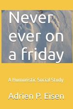 Never ever on a friday: A Humoristic Social Study