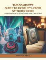 The Complete Guide to Crochet Linked Stitches Book: Unlocking the Secrets to Crafting Stunning Pillows, Cowls, and More