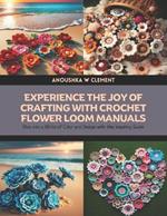 Experience the Joy of Crafting with Crochet Flower Loom Manuals: Dive into a World of Color and Design with this Inspiring Guide