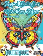 Magical Butterflies, Give Them Colors: Fun and Comfort Coloring Book For ages 8 to Adults