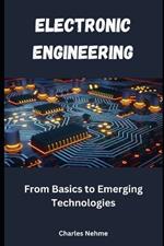 Electronic Engineering: From Basics to Emerging Technologies