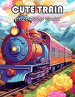 Cute Train Coloring Book: A Journey of Color for All Ages