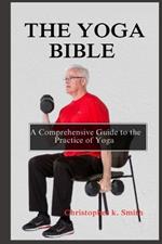 The Yoga Bible: A Comprehensive Guide to the Practice of Yoga