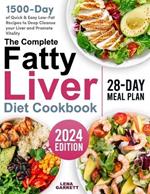 The Complete Fatty Liver Diet Cookbook: 1500 Days of Quick & Easy Low-Fat Recipes to Deep Cleanse your Liver and Promote Vitality No-Stress 28-Day Meal Plan Included