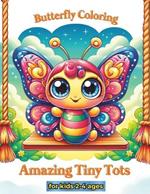 Amazing Tiny Tots Butterfly Coloring: Coloring Book for Kids Ages 2-4