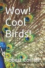 Wow! Cool Birds!