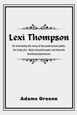 Lexi Thompson: An interesting life story of the professional golfer, her Early Life, Major Breakthroughs and Records Breaking Experiences