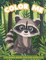 Color Me Coloring Book Animals For Kids Ages 4-8: Including 52 Fun Illustrations of Various Wild Animals, Cute Pets and Birds; Large Drawings From Simple to More Complex to Develop Fine Motor Skills