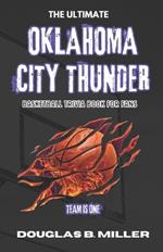 The Ultimate Oklahoma City Thunder NBA Basketball Trivia Book For Fans: Test Your Knowledge with 160+ Questions & Answers Including Quizzes, Fun Facts and Team History from 1960s to Today