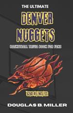 The Ultimate Denver Nuggets NBA Basketball trivia book for fans: Test Your Knowledge with 160+ Questions and Answers Including Quizzes, Fun Facts and Team History from the 1960s to Today