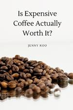 Is Expensive Coffee Actually Worth It?