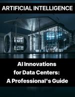 Artificial Intelligence - AI Innovations for Data Centers A Professional's Guide