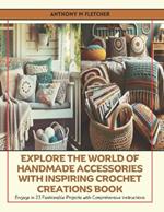 Explore the World of Handmade Accessories with Inspiring Crochet Creations Book: Engage in 23 Fashionable Projects with Comprehensive Instructions