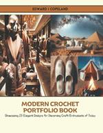 Modern Crochet Portfolio Book: Showcasing 23 Elegant Designs for Discerning Craft Enthusiasts of Today