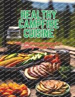 Healthy Campfire Cuisine: 110+ Wholesome Recipes for a Healthy Camping Trip