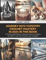 Journey into Tapestry Crochet Mastery in 2024 in this Book: An Enriching Guide Featuring 6 Innovative Projects for Designing Chic Chokers, Cowls, Hats, Bracelets, Bags, and Slippers