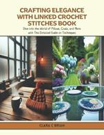 Crafting Elegance with Linked Crochet Stitches Book: Dive into the World of Pillows, Cowls, and More with This Detailed Guide on Techniques
