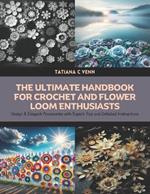 The Ultimate Handbook for Crochet and Flower Loom Enthusiasts: Design 8 Elegant Accessories with Expert Tips and Detailed Instructions