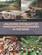 Unlocking the Beauty of Handcrafted Accessories in this Book: Delve into Crochet and Flower Loom in 2024 with this Guide Filled with Inspiration and Detailed Instructions