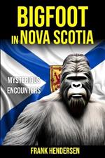 Bigfoot in Nova Scotia: Mysterious Encounters