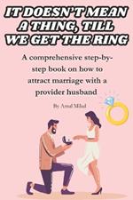 It doesn't mean a thing, till we get the ring: How to attract marriage with a provider husband