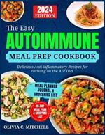 The Easy Autoimmune Meal Prep Cookbook: Delicious Anti-Inflammatory Recipes for Thriving on the AIP Diet